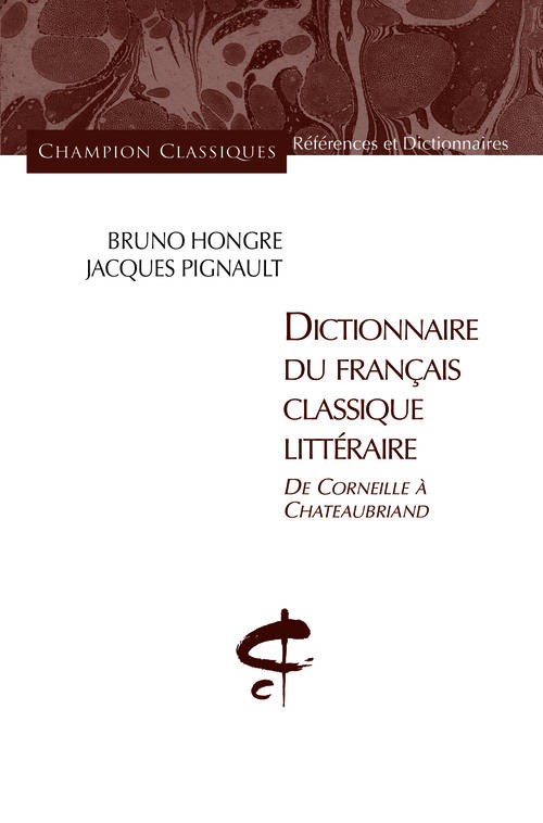 Dictionnaire du francais classique, de Corneille à Chateaubriand